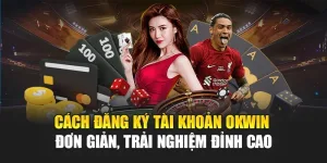 Cách đăng ký tài khoản OKWIN