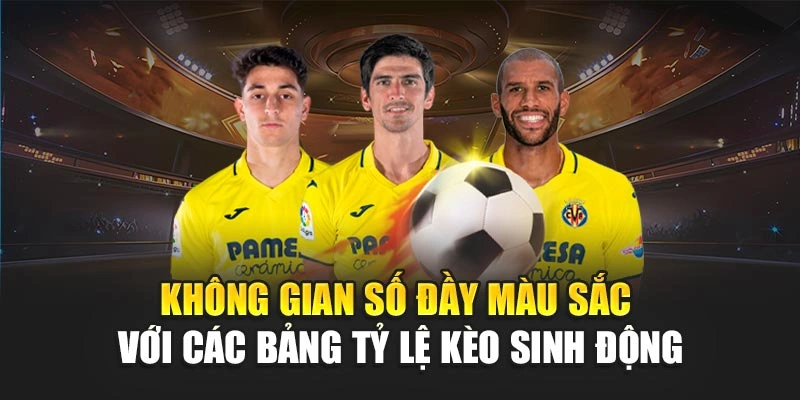 Không gian số đầy màu sắc với các bảng tỷ lệ kèo sinh động