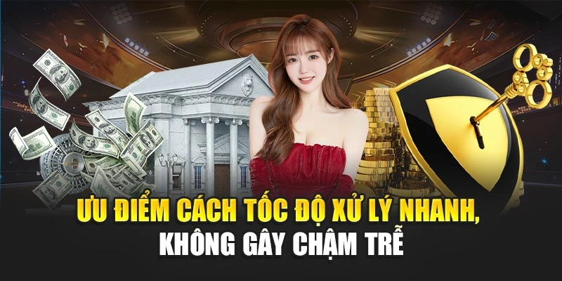 Ưu điểm cách tốc độ xử lý nhanh, không gây chậm trễ